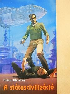 Robert Sheckley - A státuscivilizáció [antikvár]
