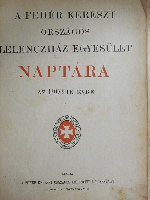 Ambrus Zoltán - A Fehér Kereszt Országos Lelenczház Egyesület Naptára az 1903-ik évre [antikvár]