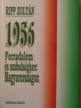 Ripp Zoltán - 1956 - Forradalom és szabadságharc Magyarországon [antikvár]