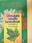 Fóti Péter - Útmutató rebellis tanároknak [antikvár]
