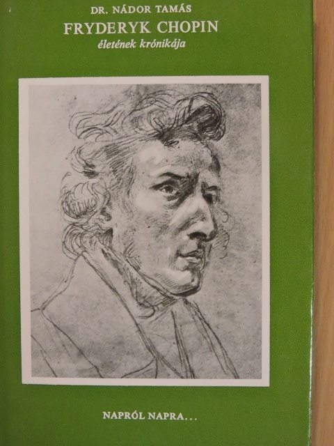 Dr. Nádor Tamás - Fryderyk Chopin életének krónikája [antikvár]