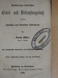 Adolph Pfister - Vollständiges katholisches Gebet- und Betrachtungsbuch (gótbetűs) [antikvár]