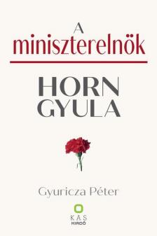Gyuricza Péter[szerk.] - A miniszterelnök