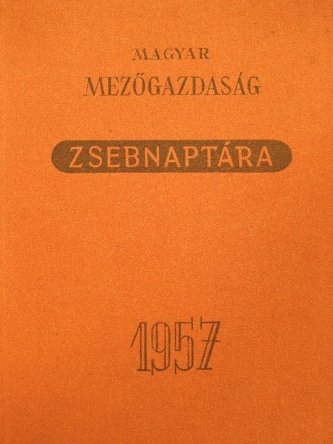 Czakó József - Magyar mezőgazdaság zsebnaptára 1957 [antikvár]