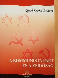 Győri Szabó Róbert - A kommunista párt és a zsidóság Magyarországon (1945-1956) [antikvár]
