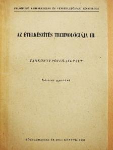 Dr. Krámer Mihályné - Az ételkészítés technológiája III. [antikvár]