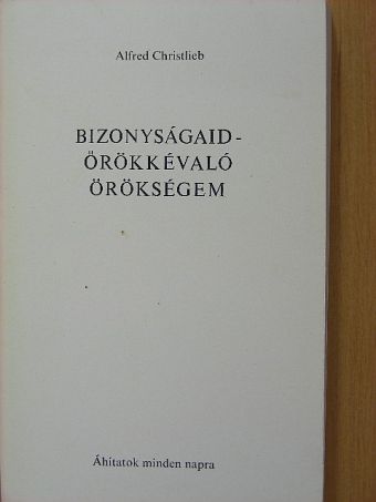Alfred Christlieb - Bizonyságaid - örökkévaló örökségem [antikvár]
