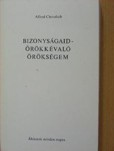Alfred Christlieb - Bizonyságaid - örökkévaló örökségem [antikvár]