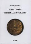 Rozsnyai Ágnes - A magyarság spirituális gyökerei [antikvár]