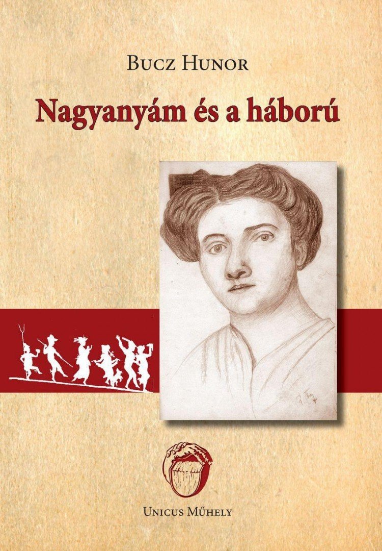 Bucz Hunor - Nagyanyám és a háború [antikvár]