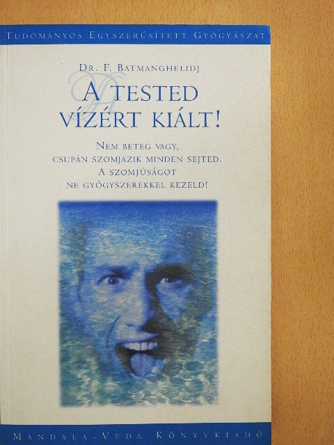 Dr. F. Batmanghelidj - A tested vízért kiált! [antikvár]