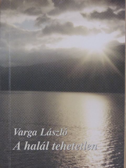 Varga László - A halál tehetetlen [antikvár]