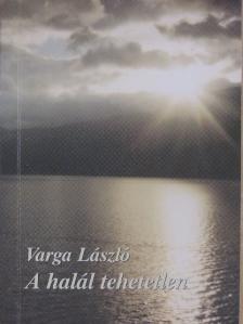 Varga László - A halál tehetetlen [antikvár]