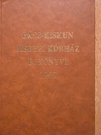 Bolyos M. - Bács-Kiskun Megyei Kórház Évkönyve 1965 [antikvár]