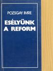 Pozsgay Imre - Esélyünk a reform [antikvár]