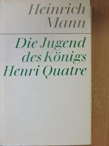 Heinrich Mann - Die Jugend des Königs Henri Quatre [antikvár]