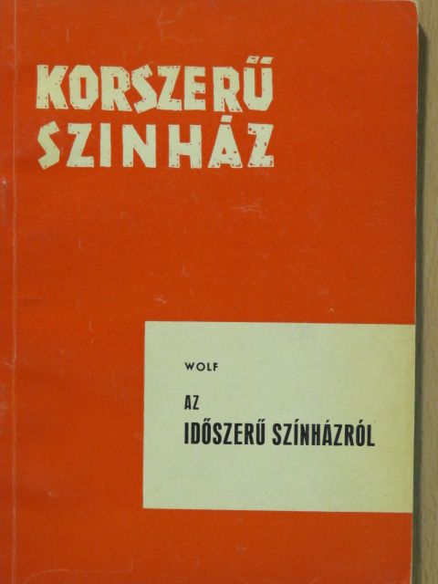 Friedrich Wolf - Az időszerű színházról [antikvár]