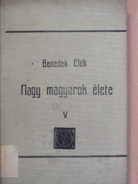 Benedek Elek - Nagy magyarok élete V. [antikvár]