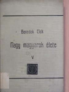 Benedek Elek - Nagy magyarok élete V. [antikvár]