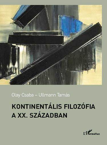 Olay Csaba - Ullmann Tamás - Kontinentális filozófia a XX. században