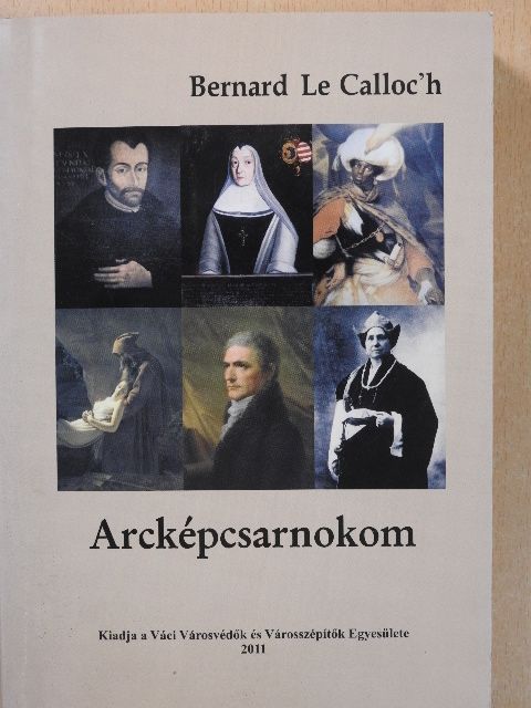 Bernard Le Calloc'h - Arcképcsarnokom (dedikált példány) [antikvár]