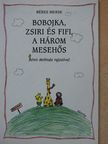 Béres Merse - Bobojka, Zsiri és Fifi, a három mesehős (dedikált példány) [antikvár]
