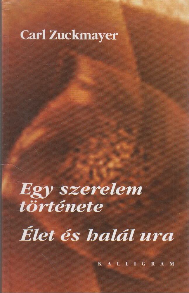 Zuckmayer, Carl - Egy szerelem története / Élet és halál ura [antikvár]