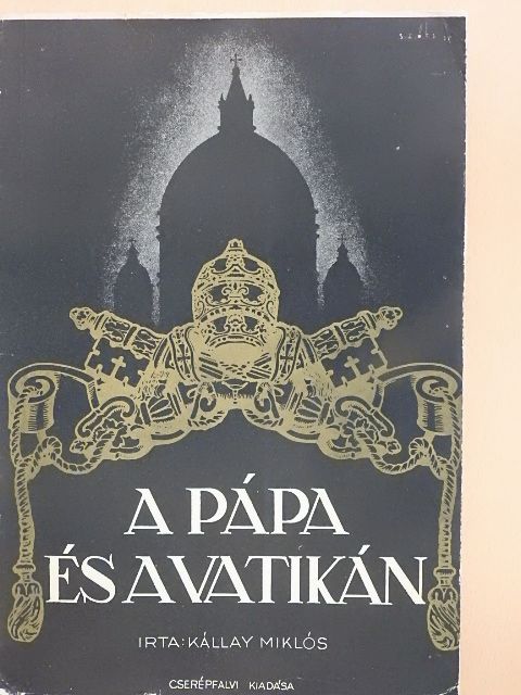 Kállay Miklós - A pápa és a Vatikán/XI. Pius pápa a béke fejedelme [antikvár]