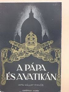 Kállay Miklós - A pápa és a Vatikán/XI. Pius pápa a béke fejedelme [antikvár]