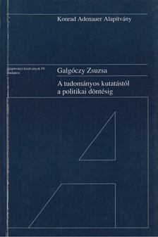 Galgóczy Zsuzsa - A tudományos kutatástól a politikai döntésig [antikvár]