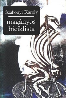 SZAKONYI KÁROLY - Magányos biciklista [antikvár]