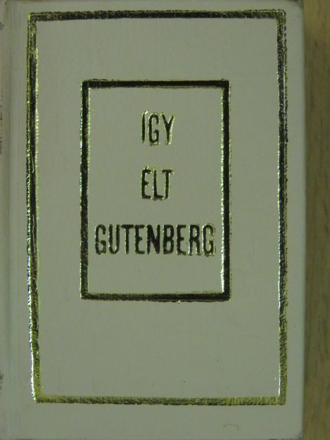 Erdődy János - Így élt Gutenberg (minikönyv) (számozott) [antikvár]