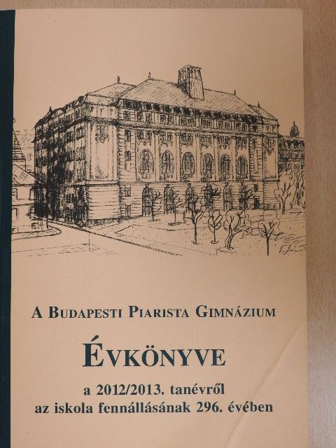 Koós Levente - A Budapesti Piarista Gimnázium Évkönyve a 2012/2013. tanévről az iskola fennállásának 296. évében [antikvár]