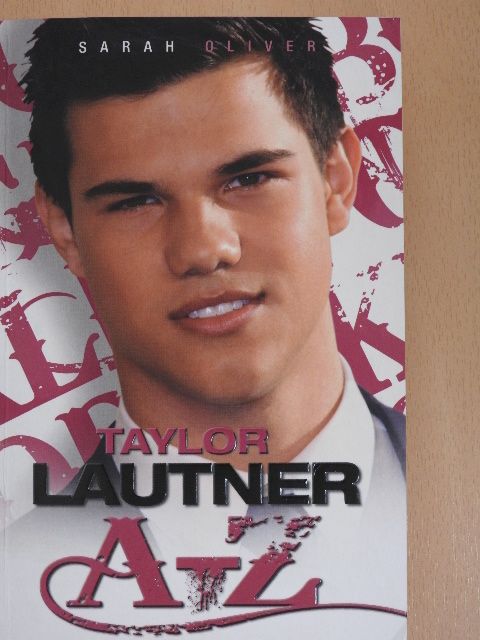 Sarah Oliver - Taylor Lautner A-Z [antikvár]