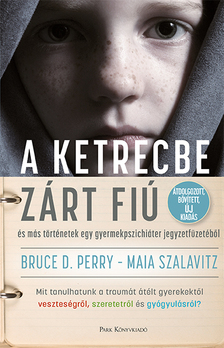 Bruce D. Perry - Maia Szalavitz - A ketrecbe zárt fiú