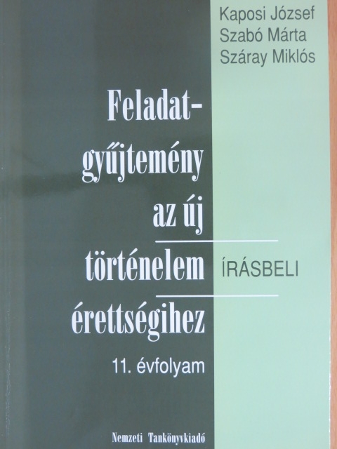 Kaposi József - Feladatgyűjtemény az új történelem érettségihez - Írásbeli/11. évfolyam [antikvár]