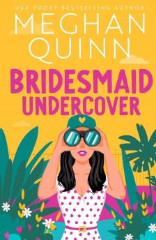 Meghan Quinn - Bridesmaid Undercover (Bridesmaid for Hire Series, Book 2)