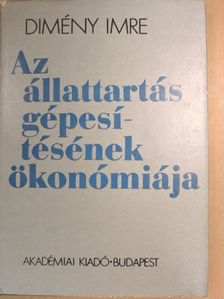 Dimény Imre - Az állattartás gépesítésének ökonómiája [antikvár]