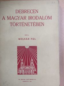 Dr. Molnár Pál - Debrecen a magyar irodalom történetében [antikvár]