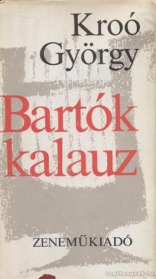 KROÓ GYÖRGY - Bartók kalauz [antikvár]