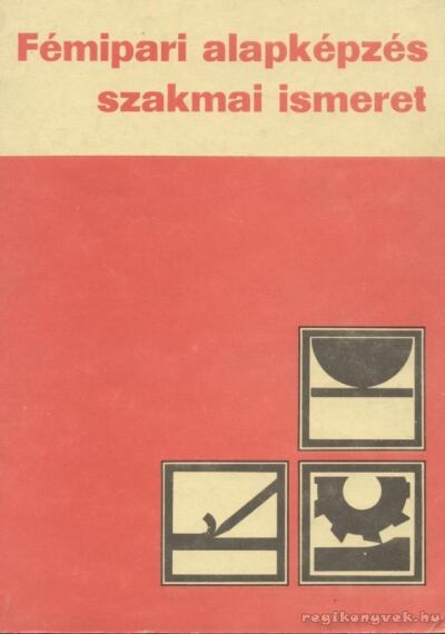VÁRHEGYI ISTVÁN - Fémipari alapképzés szakmai ismeret [antikvár]