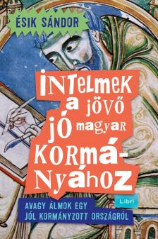 Ésik Sándor - Intelmek a jövő jó magyar kormányához