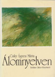Csiky Ágnes Mária - Álomnyelven [antikvár]