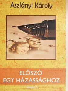 Aszlányi Károly - Előszó egy házassághoz [antikvár]