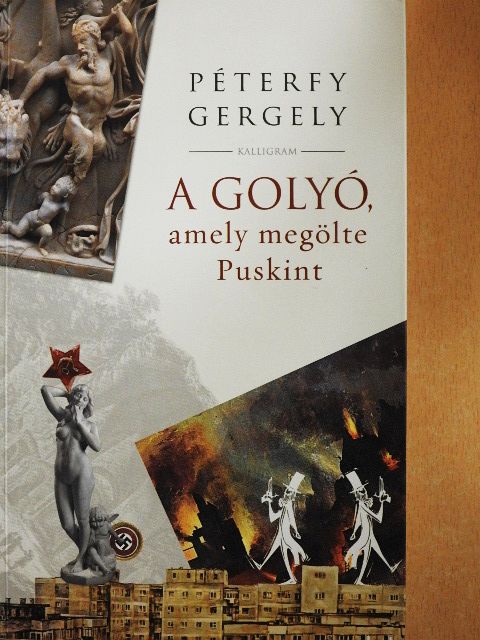 Péterfy Gergely - A golyó, amely megölte Puskint [antikvár]