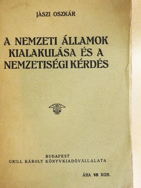 Jászi Oszkár - A nemzeti államok kialakulása és a nemzetiségi kérdés [antikvár]