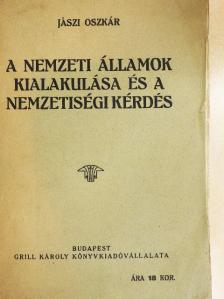 Jászi Oszkár - A nemzeti államok kialakulása és a nemzetiségi kérdés [antikvár]