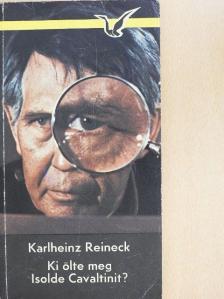 Karlheinz Reineck - Ki ölte meg Isolde Cavaltinit? [antikvár]