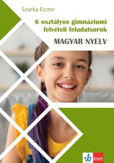 Szarka Eszter - 6 osztályos gimnáziumi felvételi feladatsorok - Magyar nyelv