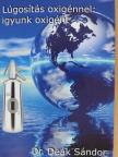 Dr. Deák Sándor - Lúgosítás oxigénnel: igyunk oxigént [antikvár]